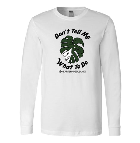 Don't Tell Me What To Do Long Sleeve- Heart Shaped Leaves Merch