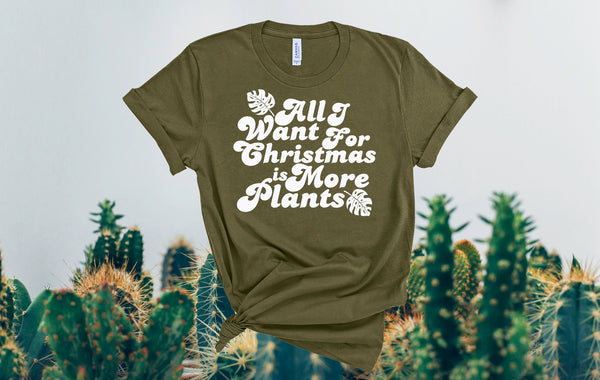 All I want for Christmas is More Plants Shirt